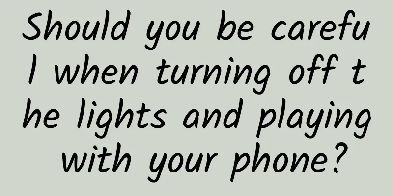 Should you be careful when turning off the lights and playing with your phone?