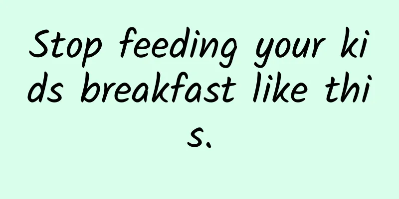 Stop feeding your kids breakfast like this.