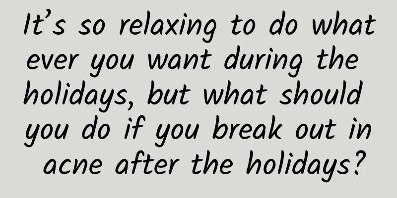 It’s so relaxing to do whatever you want during the holidays, but what should you do if you break out in acne after the holidays?