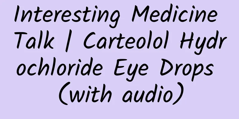 Interesting Medicine Talk | Carteolol Hydrochloride Eye Drops (with audio)