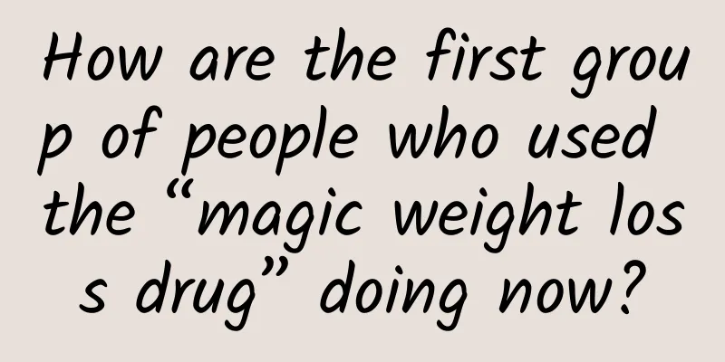 How are the first group of people who used the “magic weight loss drug” doing now?