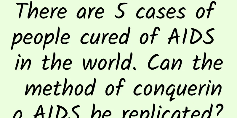 There are 5 cases of people cured of AIDS in the world. Can the method of conquering AIDS be replicated?