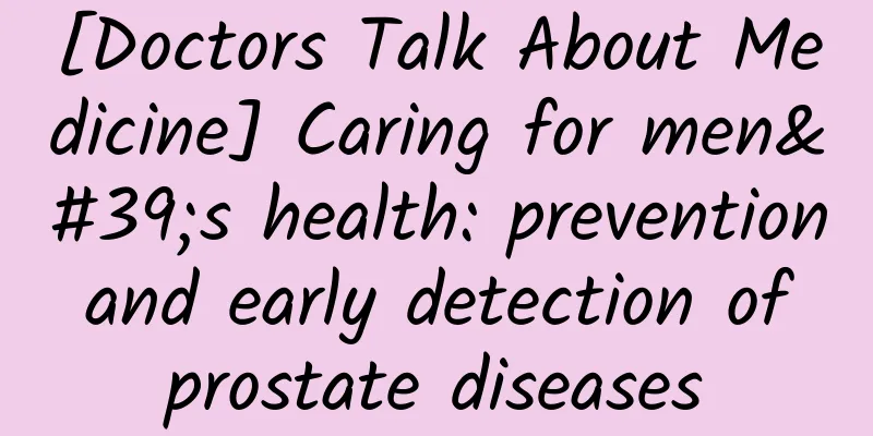 [Doctors Talk About Medicine] Caring for men's health: prevention and early detection of prostate diseases