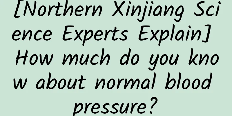 [Northern Xinjiang Science Experts Explain] How much do you know about normal blood pressure?