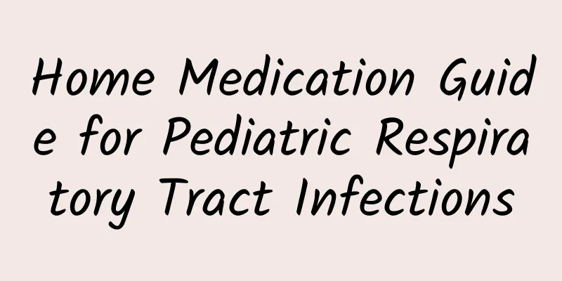 Home Medication Guide for Pediatric Respiratory Tract Infections