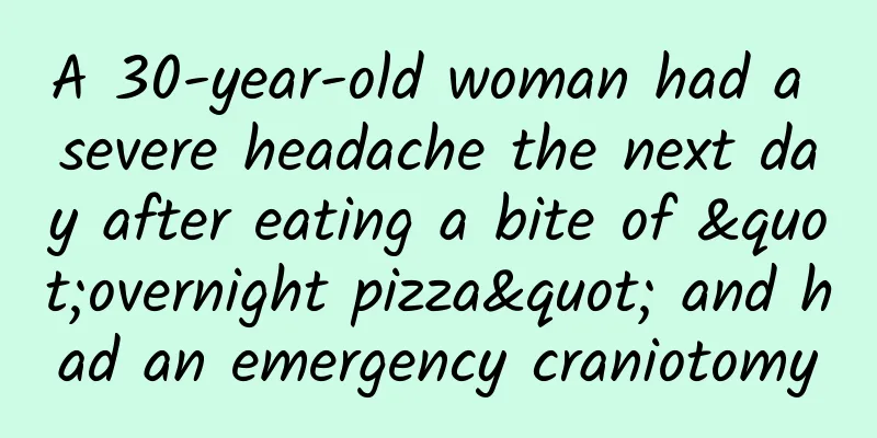 A 30-year-old woman had a severe headache the next day after eating a bite of "overnight pizza" and had an emergency craniotomy