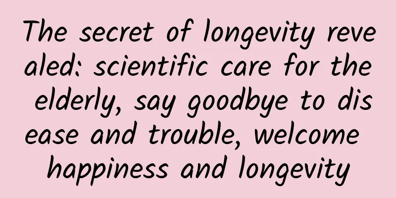 The secret of longevity revealed: scientific care for the elderly, say goodbye to disease and trouble, welcome happiness and longevity