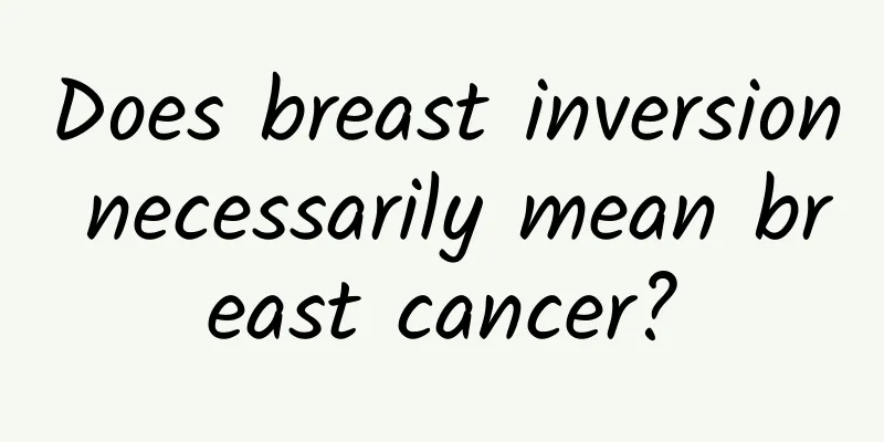 Does breast inversion necessarily mean breast cancer?
