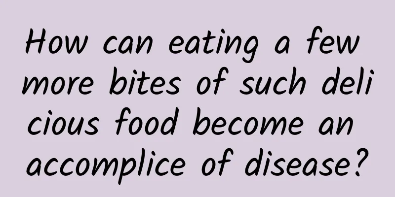 How can eating a few more bites of such delicious food become an accomplice of disease?