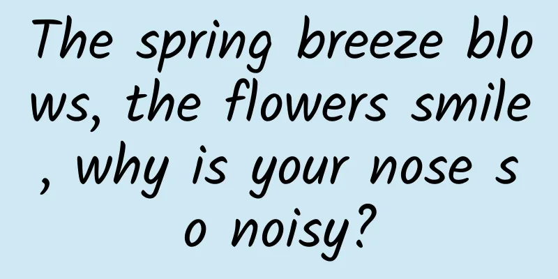 The spring breeze blows, the flowers smile, why is your nose so noisy?