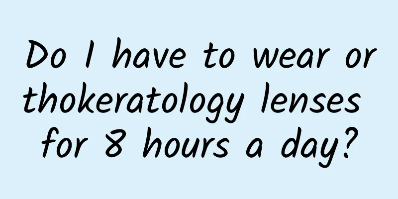 Do I have to wear orthokeratology lenses for 8 hours a day?