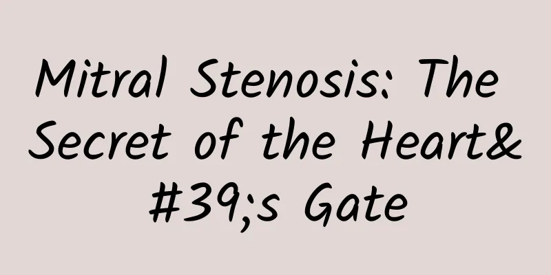 Mitral Stenosis: The Secret of the Heart's Gate