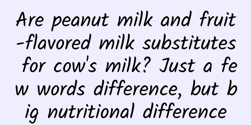 Are peanut milk and fruit-flavored milk substitutes for cow's milk? Just a few words difference, but big nutritional difference