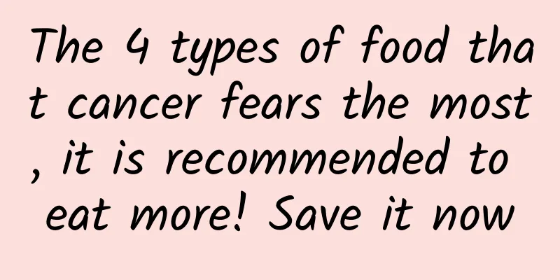 The 4 types of food that cancer fears the most, it is recommended to eat more! Save it now