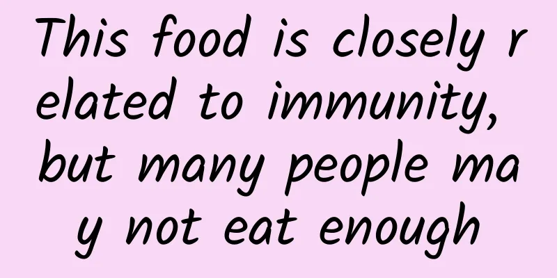 This food is closely related to immunity, but many people may not eat enough