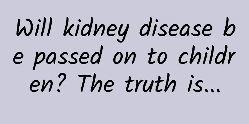 Will kidney disease be passed on to children? The truth is...