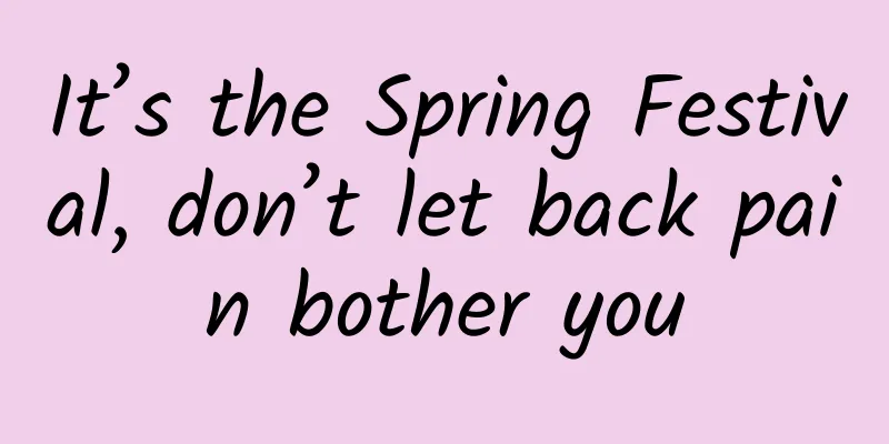 It’s the Spring Festival, don’t let back pain bother you