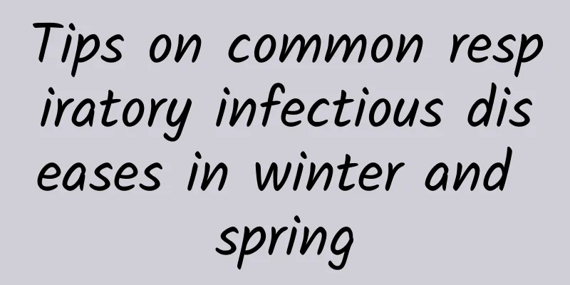 Tips on common respiratory infectious diseases in winter and spring
