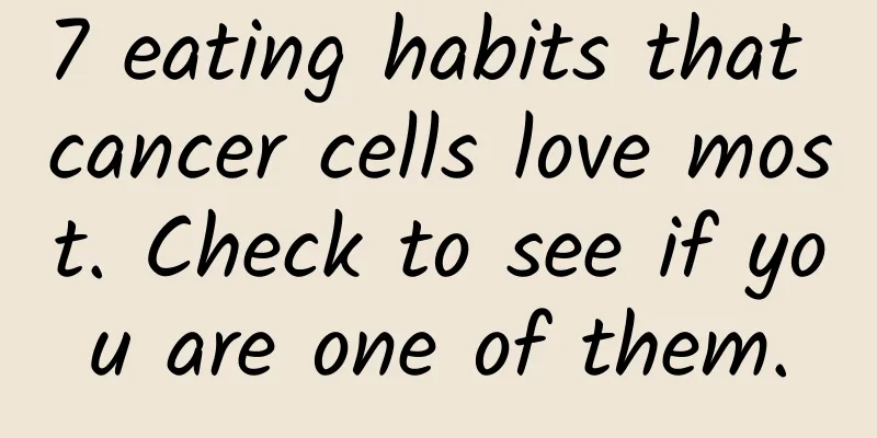 7 eating habits that cancer cells love most. Check to see if you are one of them.
