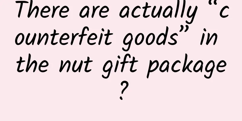 There are actually “counterfeit goods” in the nut gift package?