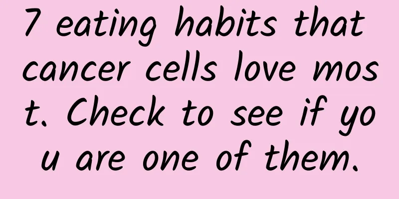 7 eating habits that cancer cells love most. Check to see if you are one of them.