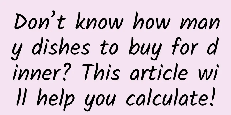 Don’t know how many dishes to buy for dinner? This article will help you calculate!