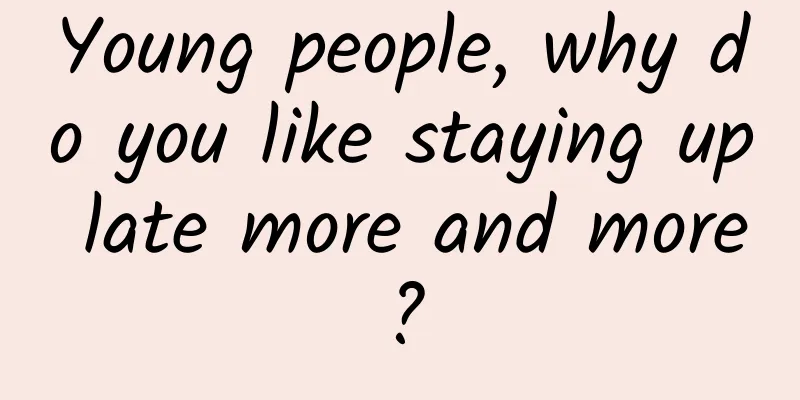 Young people, why do you like staying up late more and more?