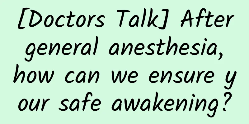 [Doctors Talk] After general anesthesia, how can we ensure your safe awakening?