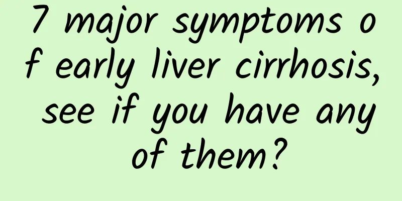 7 major symptoms of early liver cirrhosis, see if you have any of them?