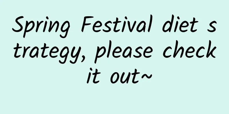 Spring Festival diet strategy, please check it out~