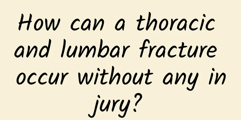 How can a thoracic and lumbar fracture occur without any injury?
