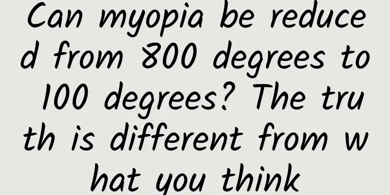 Can myopia be reduced from 800 degrees to 100 degrees? The truth is different from what you think