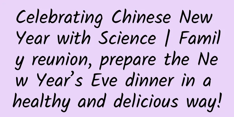 Celebrating Chinese New Year with Science | Family reunion, prepare the New Year’s Eve dinner in a healthy and delicious way!