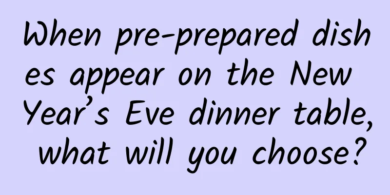 When pre-prepared dishes appear on the New Year’s Eve dinner table, what will you choose?