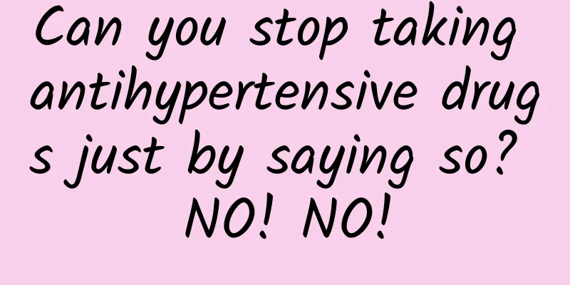 Can you stop taking antihypertensive drugs just by saying so? NO! NO!