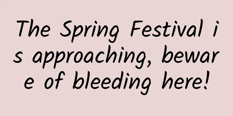 The Spring Festival is approaching, beware of bleeding here!