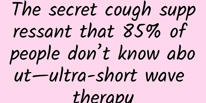 The secret cough suppressant that 85% of people don’t know about—ultra-short wave therapy