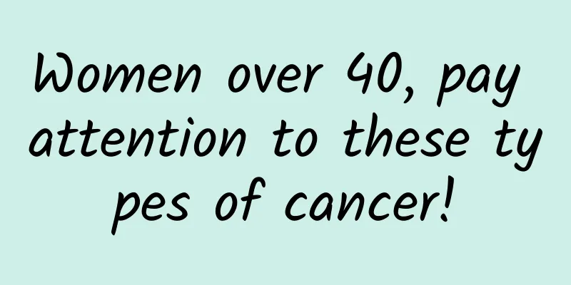 Women over 40, pay attention to these types of cancer!
