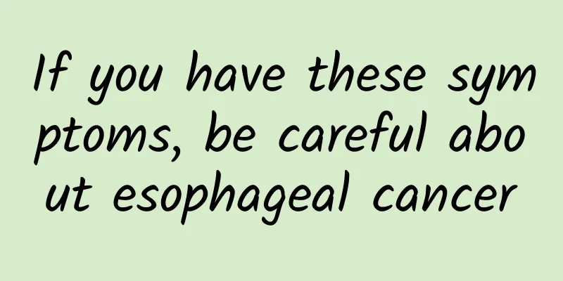 If you have these symptoms, be careful about esophageal cancer
