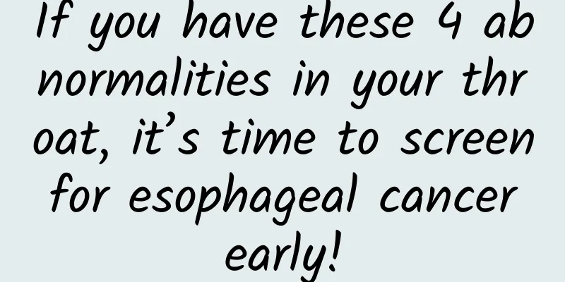 If you have these 4 abnormalities in your throat, it’s time to screen for esophageal cancer early!