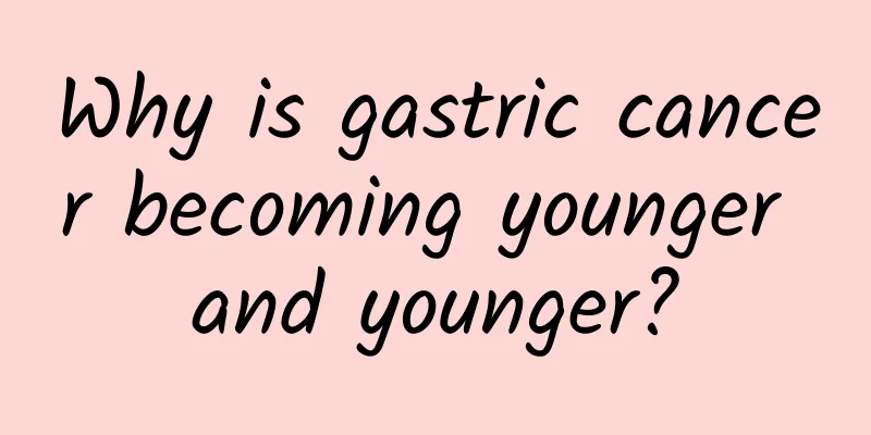 Why is gastric cancer becoming younger and younger?