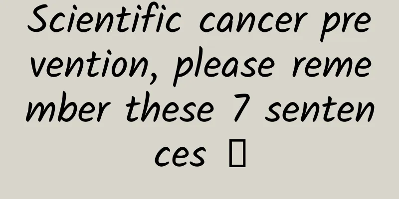 Scientific cancer prevention, please remember these 7 sentences →