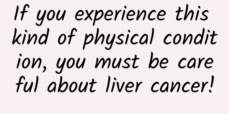 If you experience this kind of physical condition, you must be careful about liver cancer!
