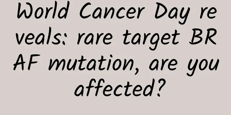World Cancer Day reveals: rare target BRAF mutation, are you affected?