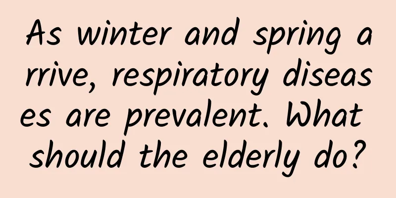 As winter and spring arrive, respiratory diseases are prevalent. What should the elderly do?