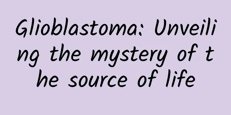 Glioblastoma: Unveiling the mystery of the source of life
