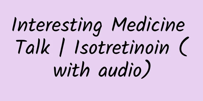 Interesting Medicine Talk | Isotretinoin (with audio)