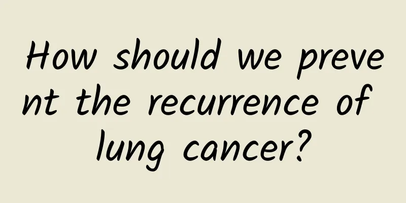 How should we prevent the recurrence of lung cancer?