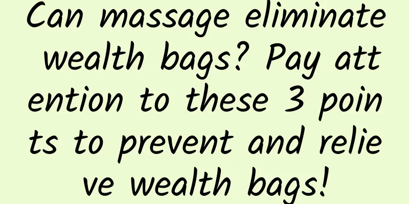Can massage eliminate wealth bags? Pay attention to these 3 points to prevent and relieve wealth bags!