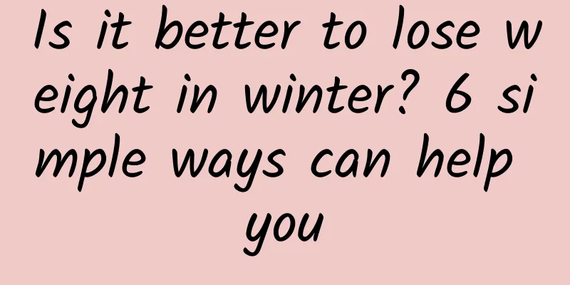 Is it better to lose weight in winter? 6 simple ways can help you